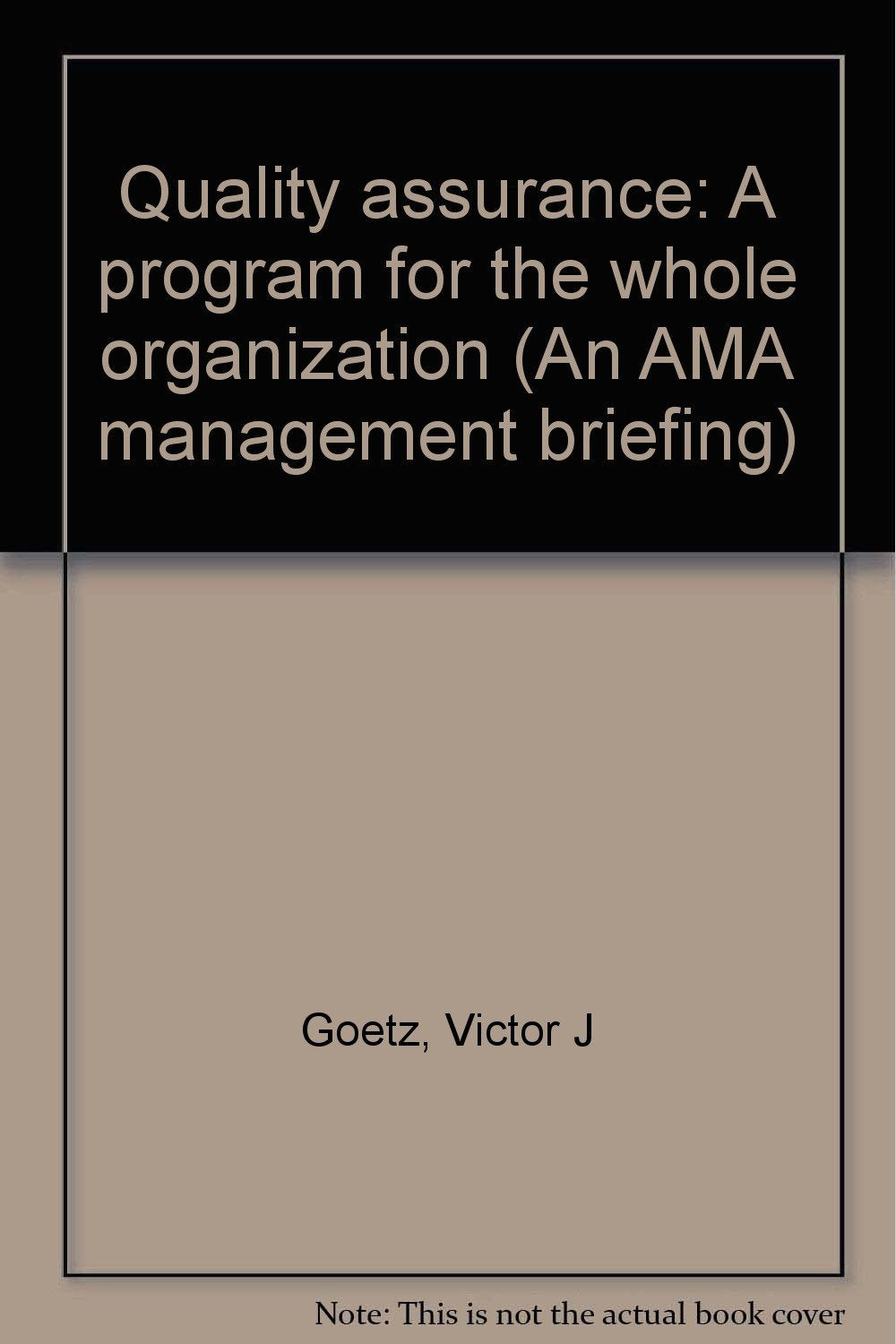 Quality assurance: A program for the whole organization (An AMA management briefing) Books