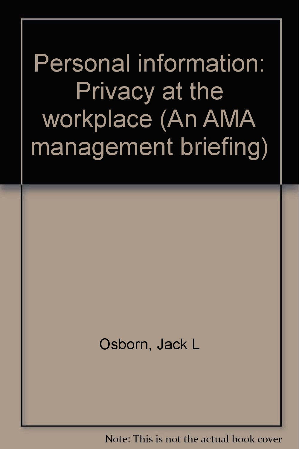 Personal information: Privacy at the workplace (An AMA management briefing) Books