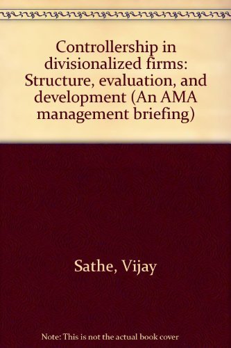 Controllership in divisionalized firms: Structure, evaluation, and development (An AMA management briefing) Books
