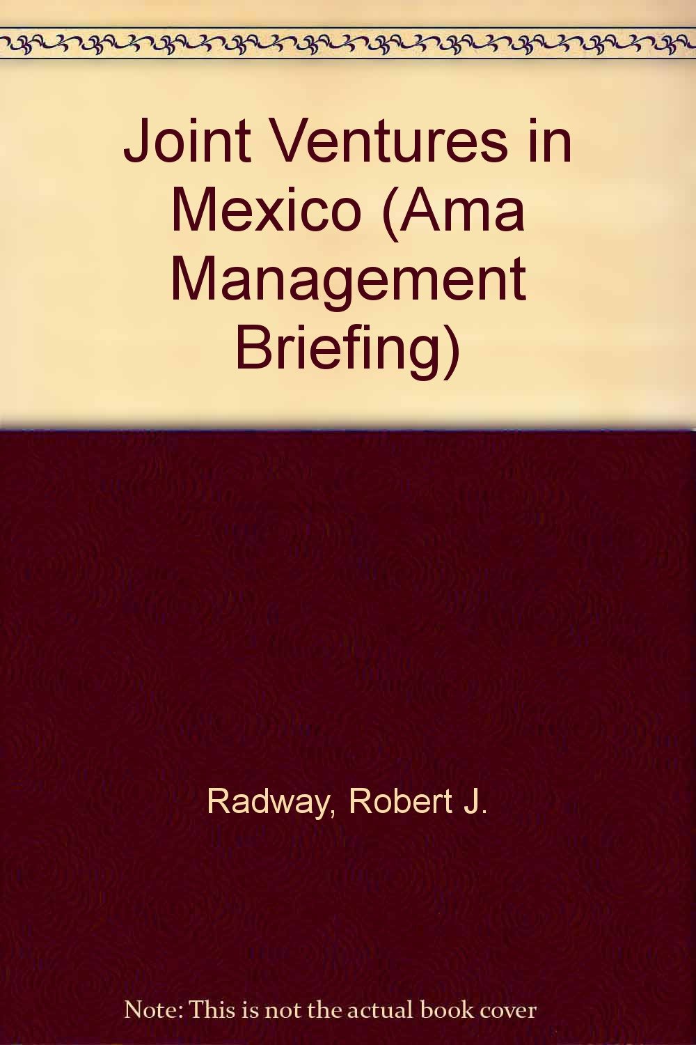Joint Ventures in Mexico (AMA Management Briefing) Business, Finance & Career