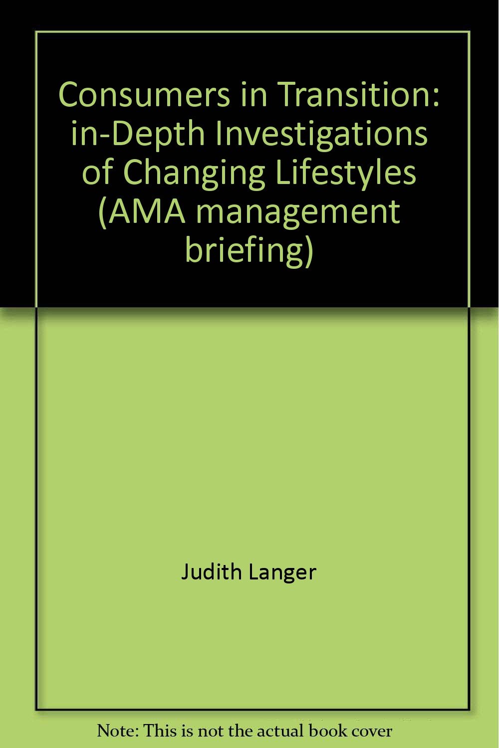 Consumers in transition: In-depth investigations of changing lifestyles (AMA management briefing) Books