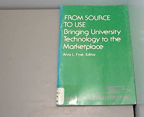 From Source to Use: Bringing University Technology to the Marketplace (AMA Management Briefing) Business, Finance & Career