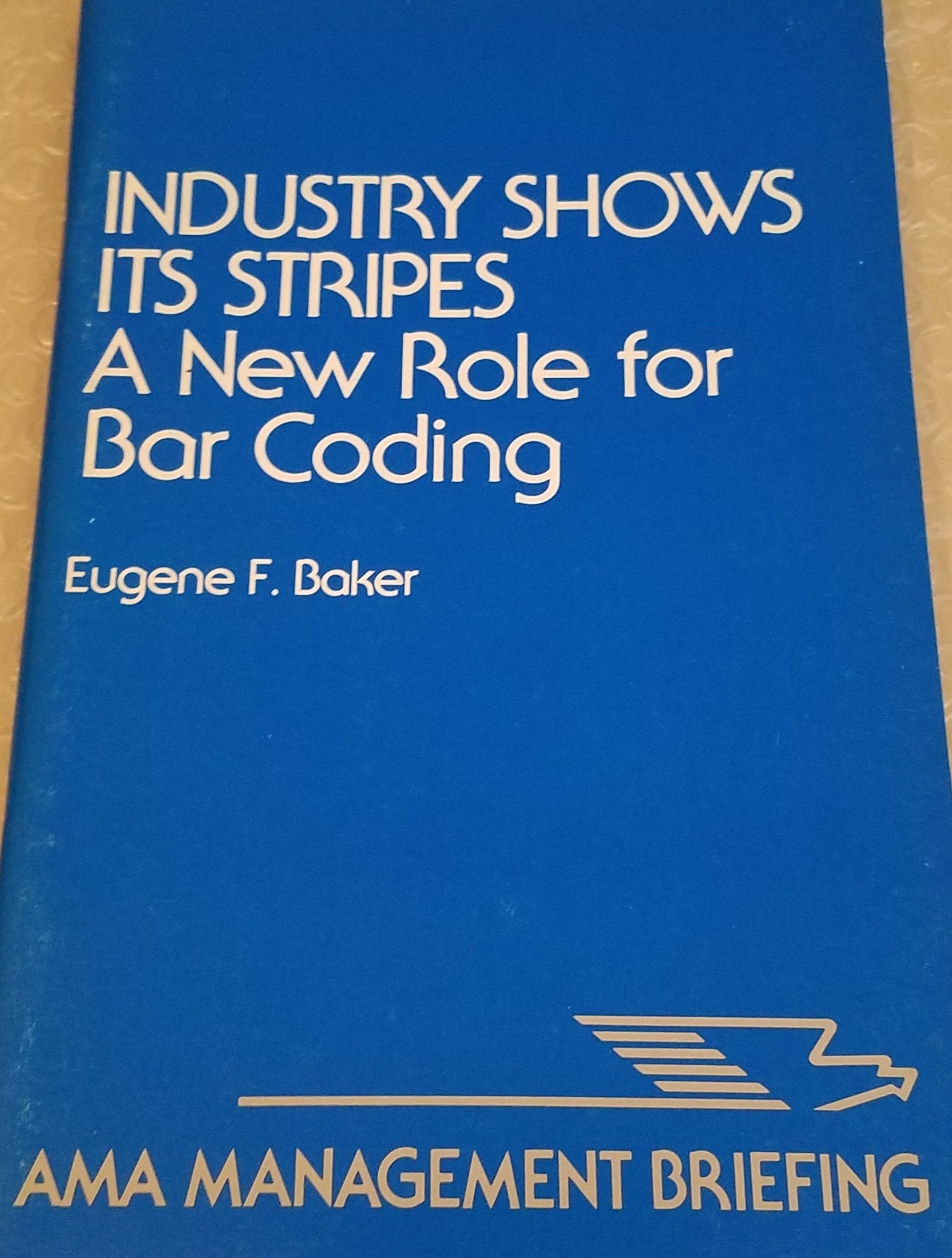 Industry Shows Its Stripes: A New Role for Bar Coding (AMA Management Briefing) Business, Finance & Career