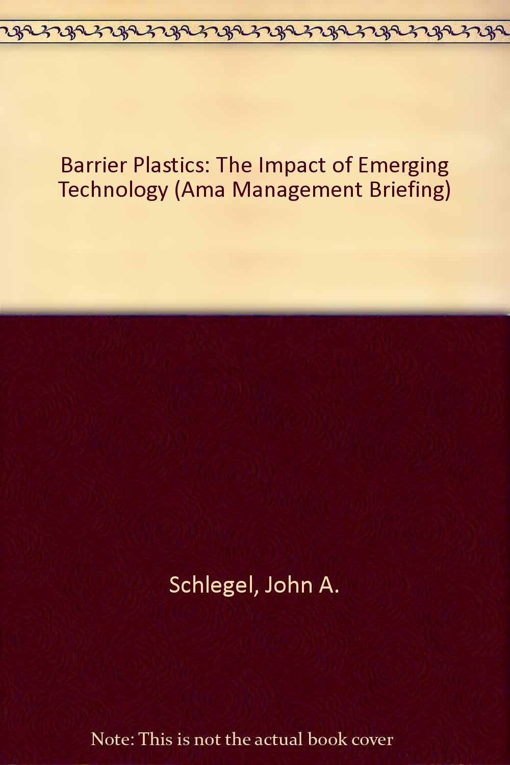 Barrier Plastics: The Impact of Emerging Technology (AMA Management Briefing) Business & Technology