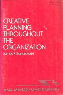 Creative Planning Throughout the Organization (AMA Management Briefing) Business, Finance & Career