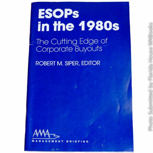 Esops in the 1980s: The Cutting Edge of Corporate Buyouts (AMA Management Briefing) Business, Finance & Career