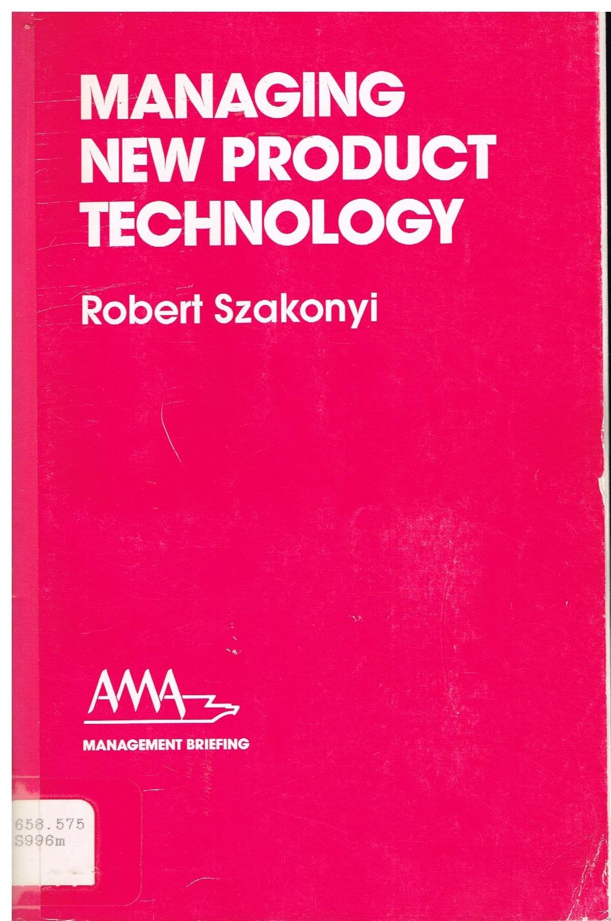 Managing New Product Technology (AMA Management Briefing) Business, Finance & Career