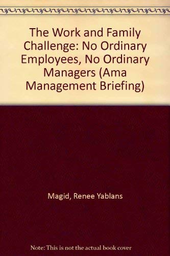 The Work and Family Challenge: No Ordinary Employees, No Ordinary Managers (AMA Management Briefing) Business, Finance & Career