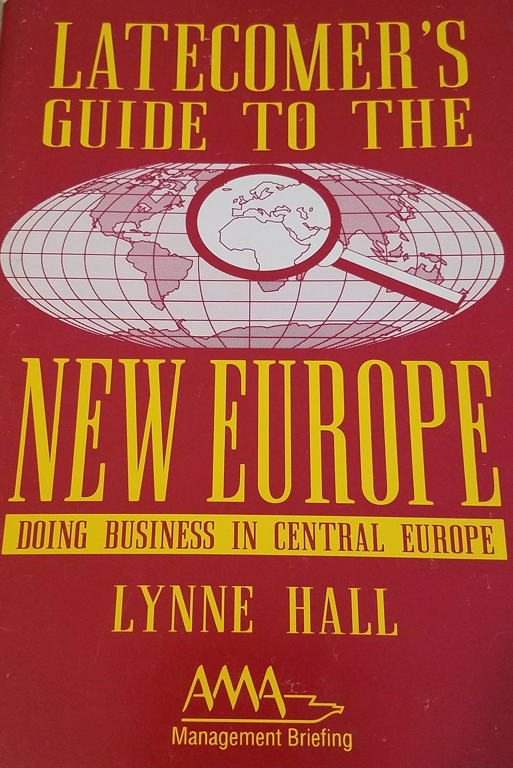 Latecomer's Guide to the New Europe: Doing Business in Central Europe (AMA Management Briefing) Books