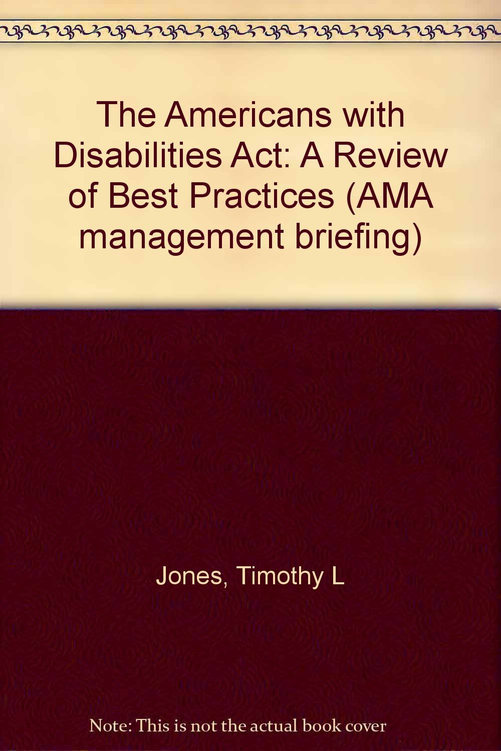 The Americans With Disabilities Act: A Review of Best Practices (AMA Management Briefing) Business, Finance & Career