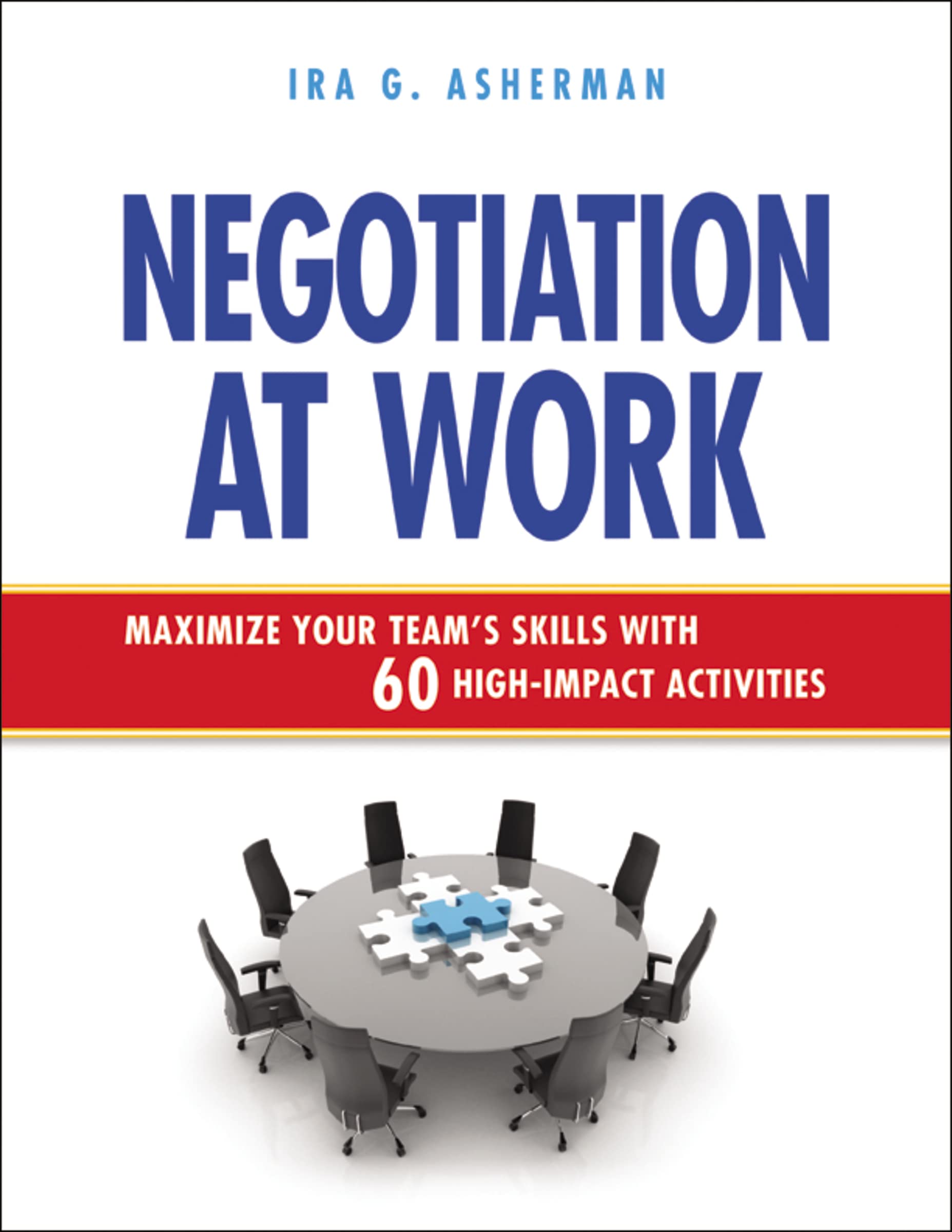 Negotiation at Work: Maximize Your Team's Skills with 60 High-Impact Activities Law
