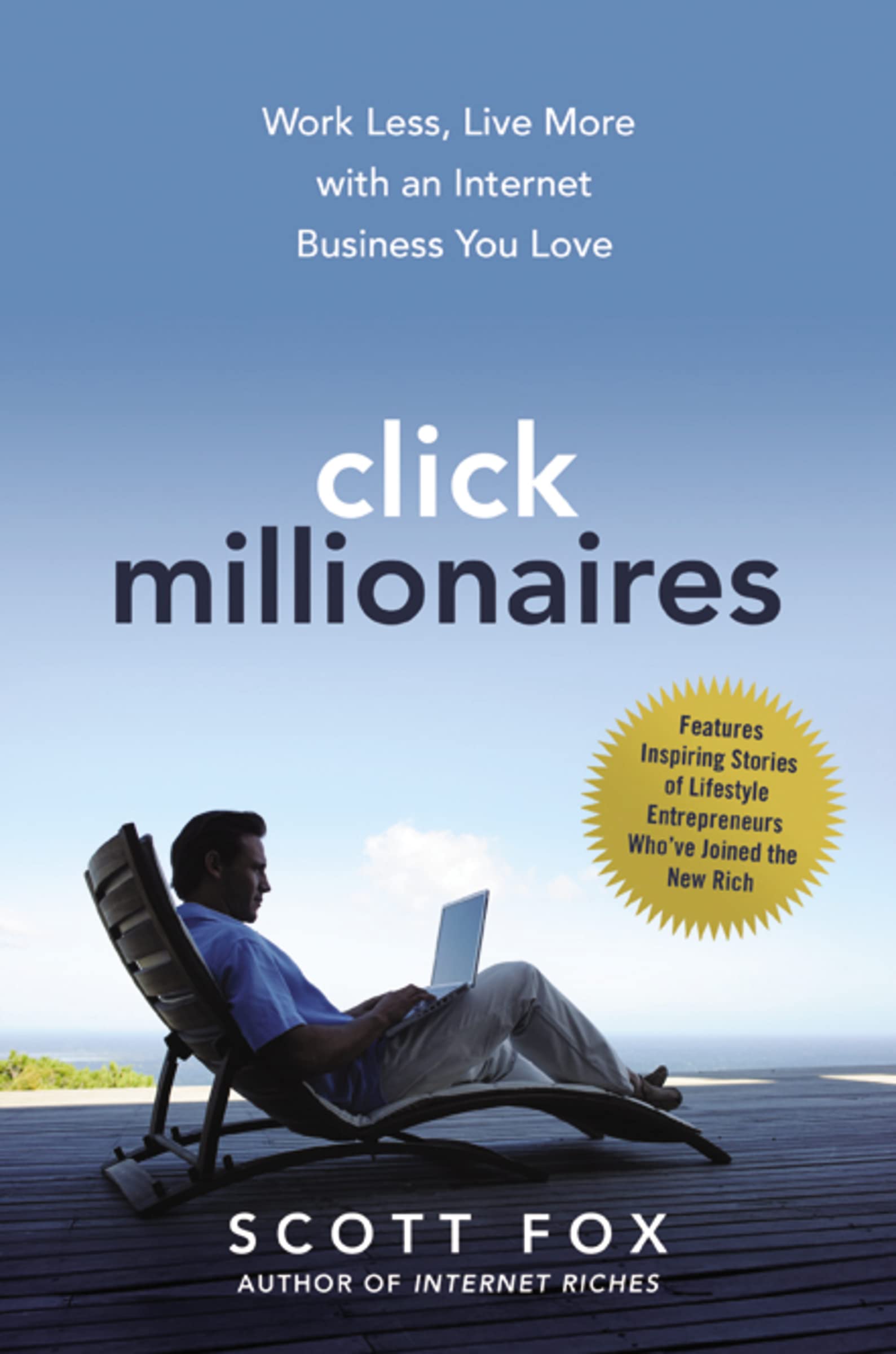 Click Millionaires: Work Less, Live More with an Internet Business You Love Business, Finance & Career