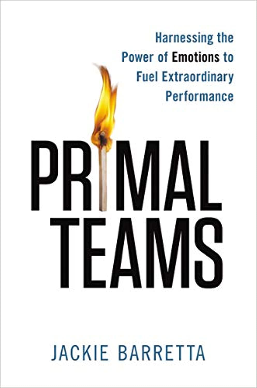 Primal Teams: Harnessing the Power of Emotions to Fuel Extraordinary Performance Business, Finance & Career