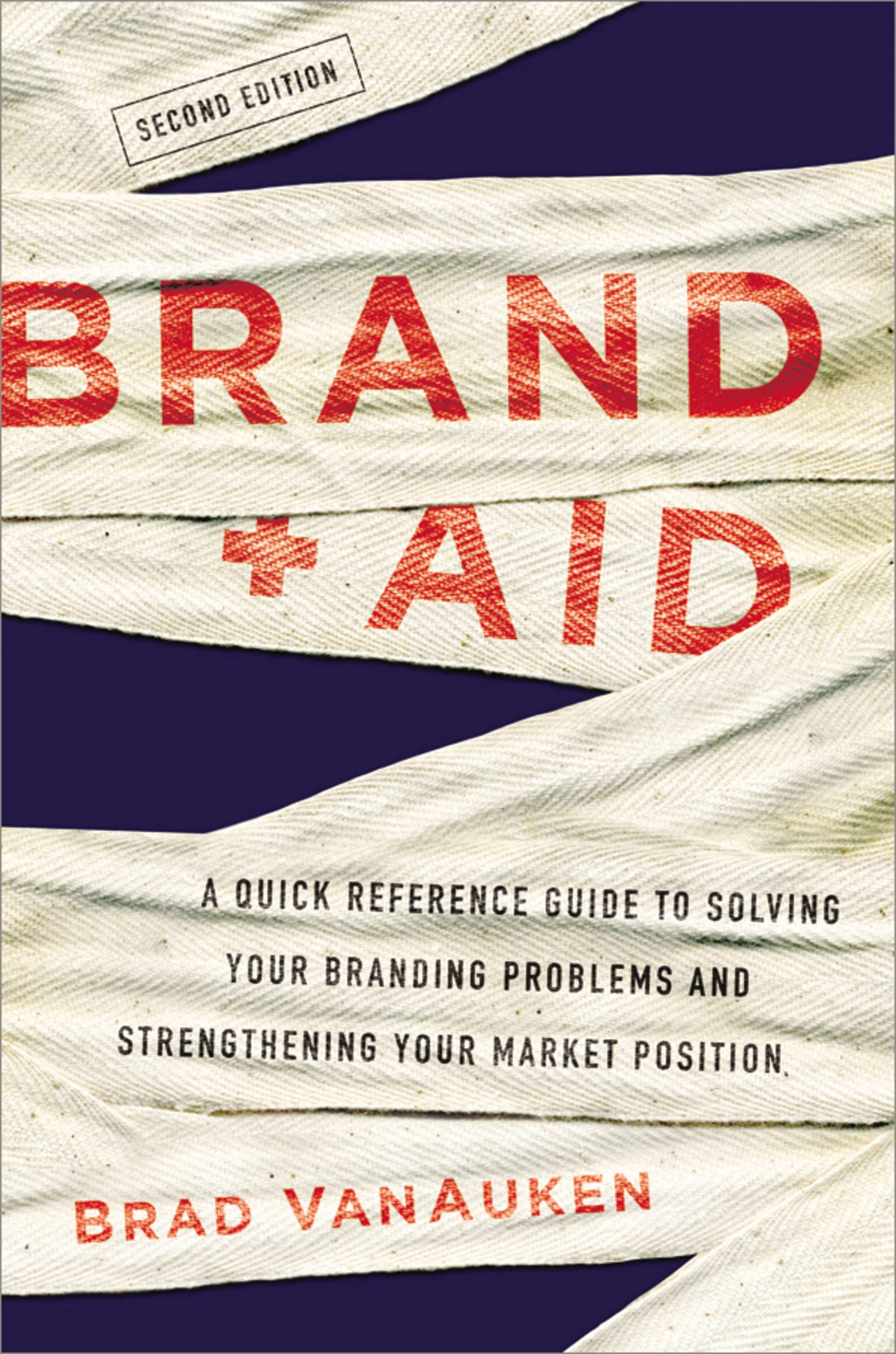 Brand Aid: A Quick Reference Guide to Solving Your Branding Problems and Strengthening Your Market Position book