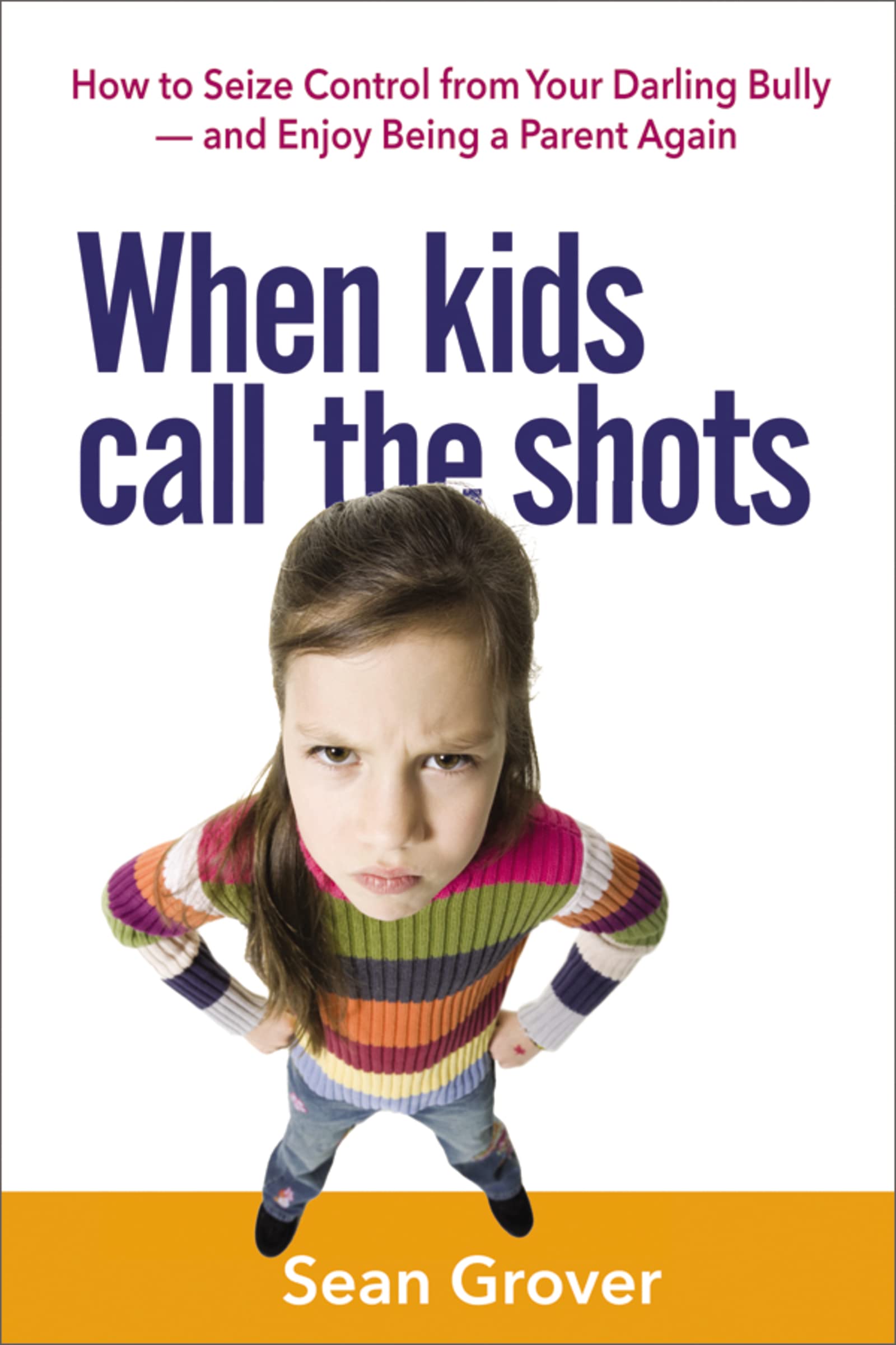 When Kids Call the Shots: How to Seize Control from Your Darling Bully -- and Enjoy Being a Parent Again book