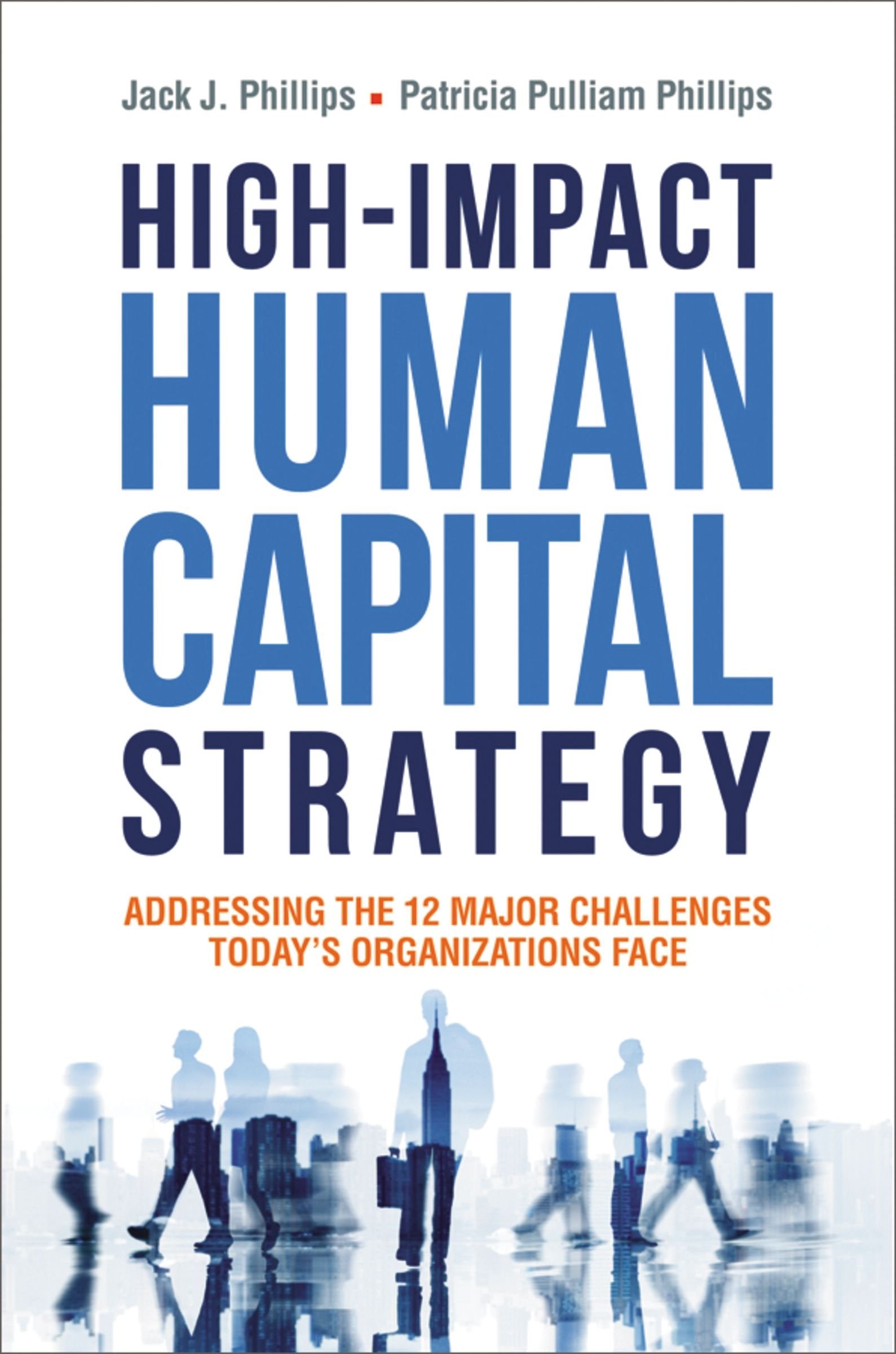 High-Impact Human Capital Strategy: Addressing the 12 Major Challenges Today's Organizations Face book