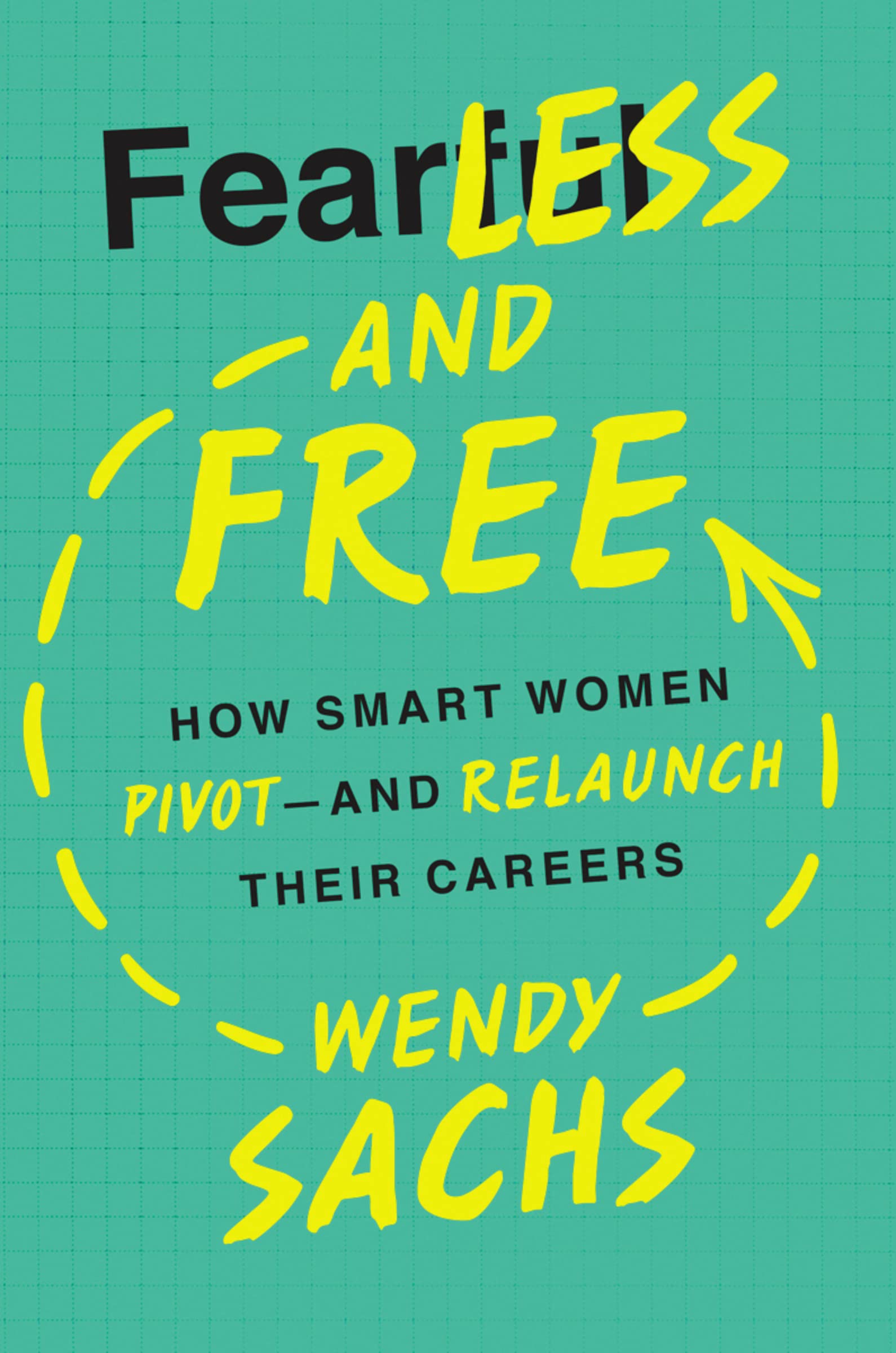 Fearless and Free: How Smart Women Pivot--and Relaunch Their Careers Business, Finance & Career