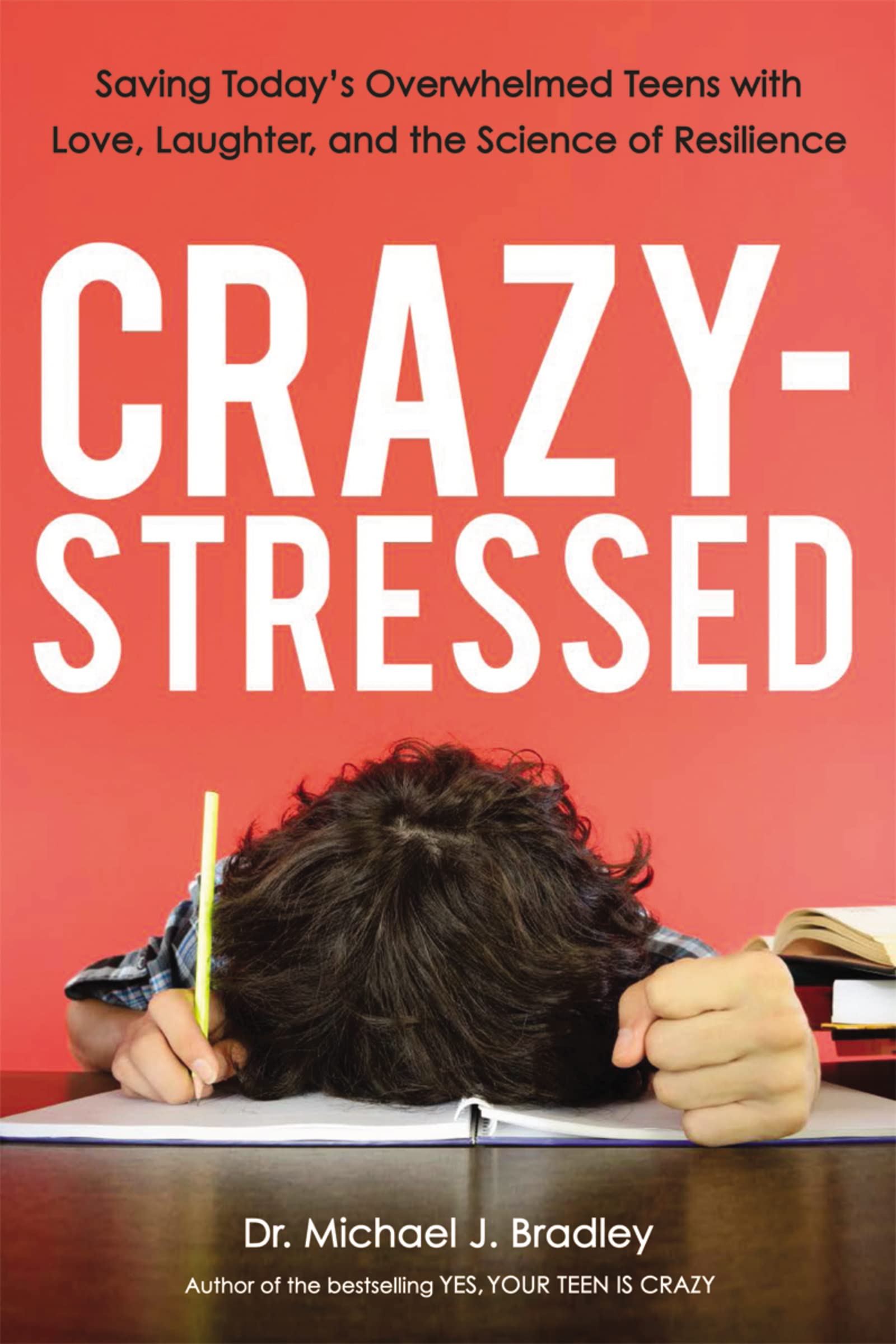 Crazy-Stressed: Saving Today's Overwhelmed Teens with Love, Laughter, and the Science of Resilience Parents & Children