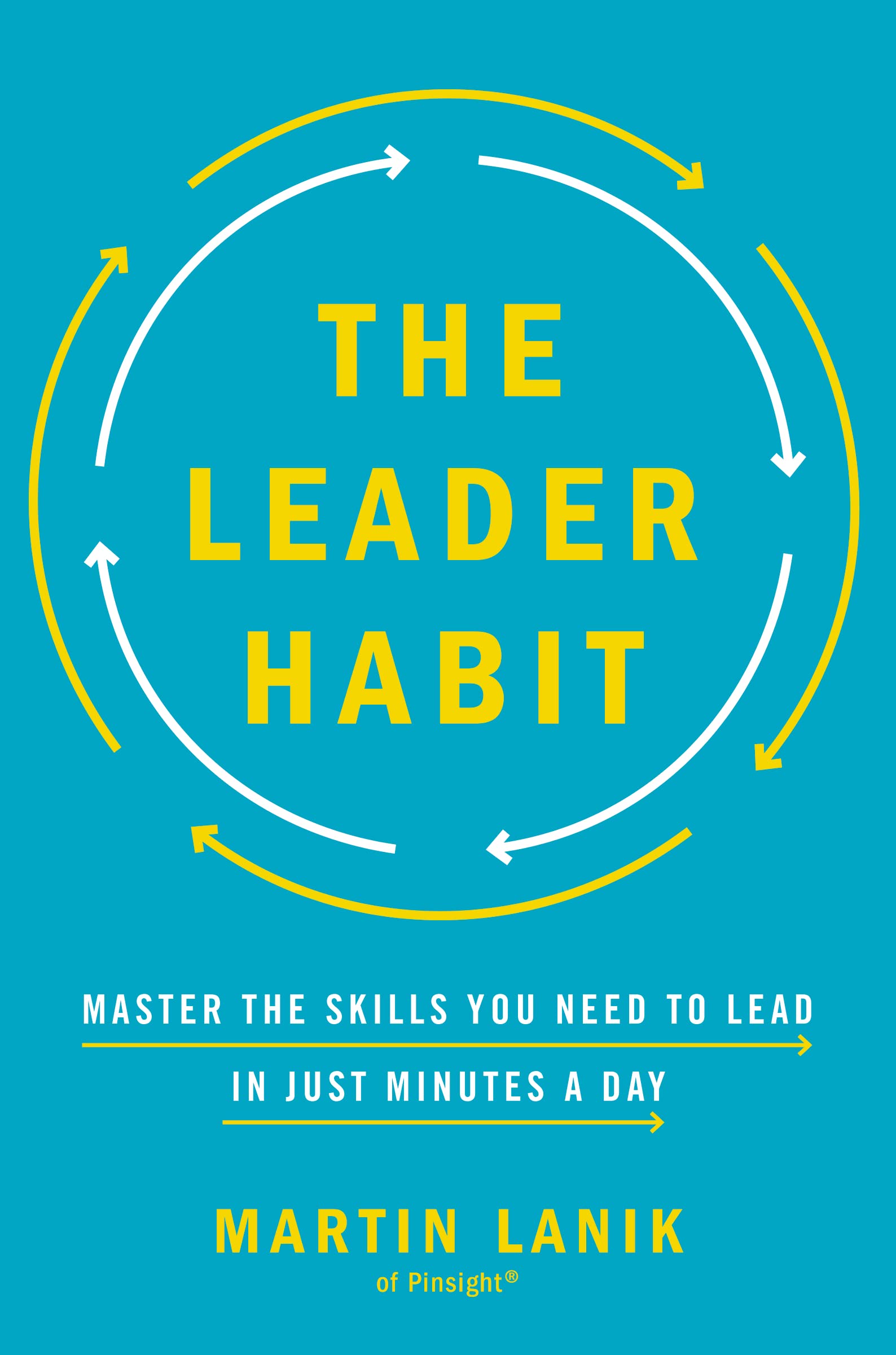 The Leader Habit: Master the Skills You Need to Lead--in Just Minutes a Day Business, Finance & Career