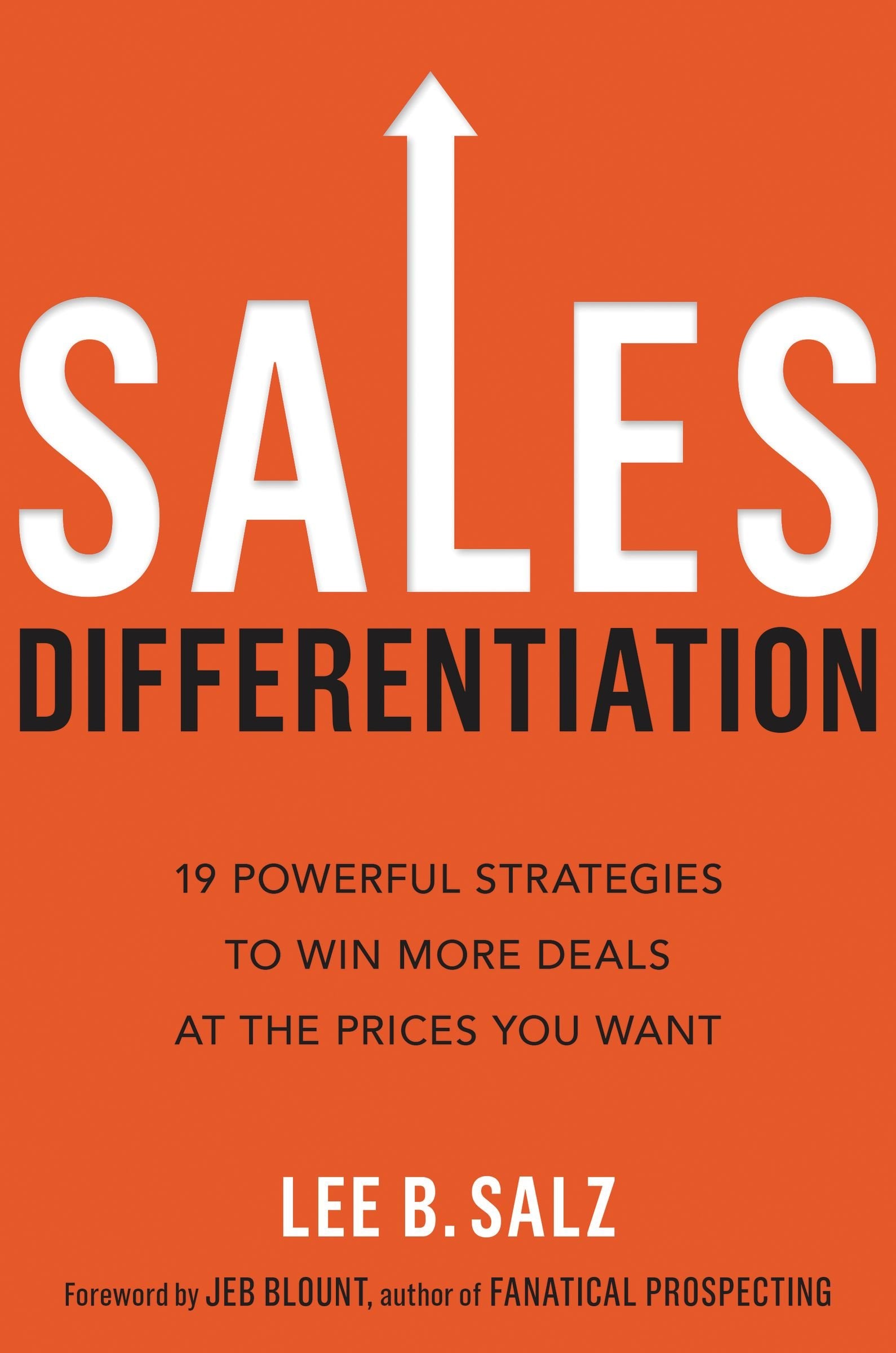 Sales Differentiation: 19 Powerful Strategies to Win More Deals at the Prices You Want Business, Finance & Career