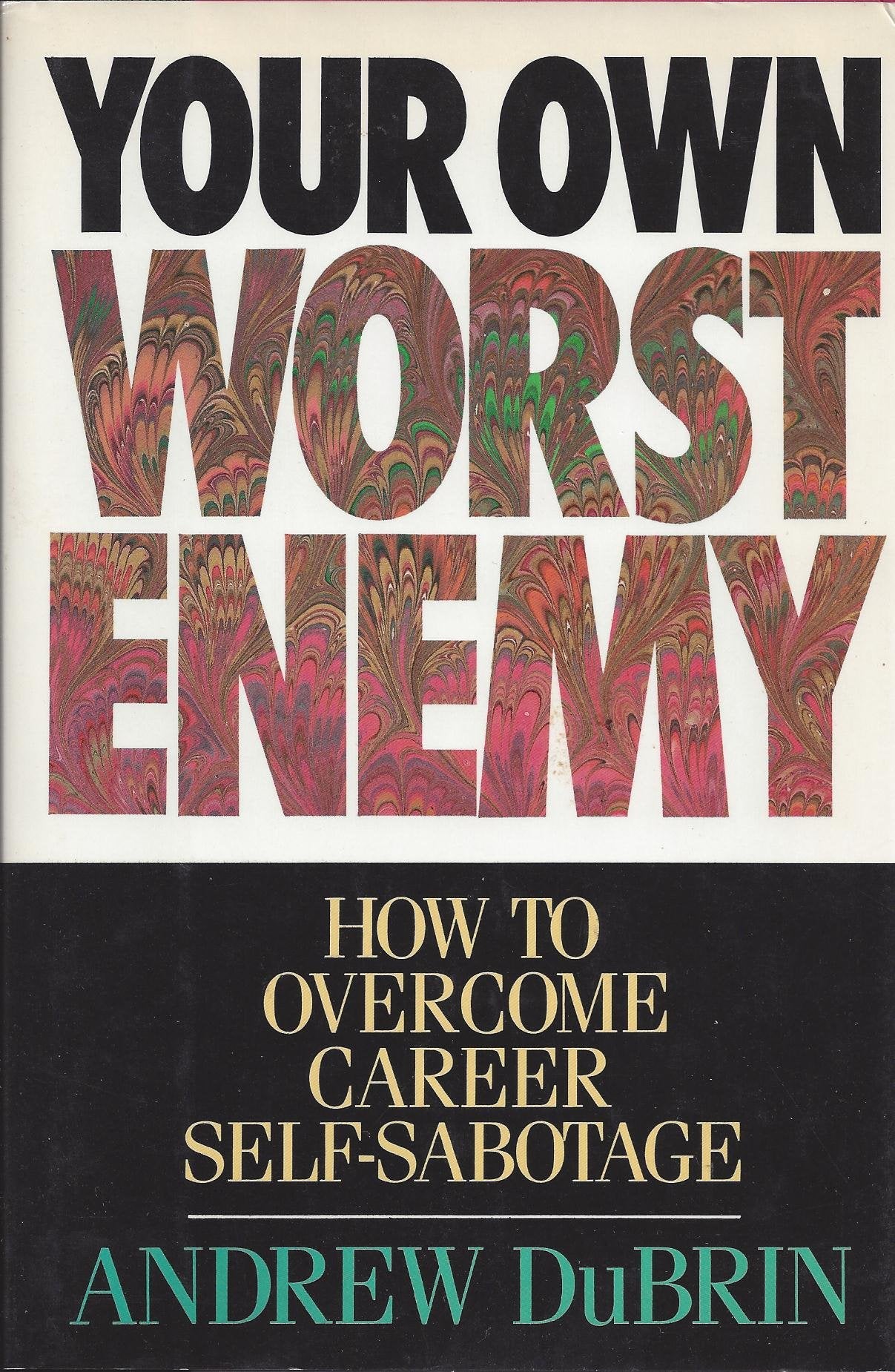 Your Own Worst Enemy: How to Overcome Career Self-sabotage Business, Finance & Career