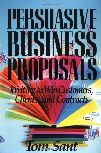 Persuasive Business Proposals: Writing to Win Customers, Clients, and Contracts Business, Finance & Career