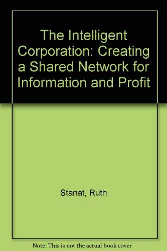 The Intelligent Corporation: Creating a Shared Network for Information and Profit Business, Finance & Career