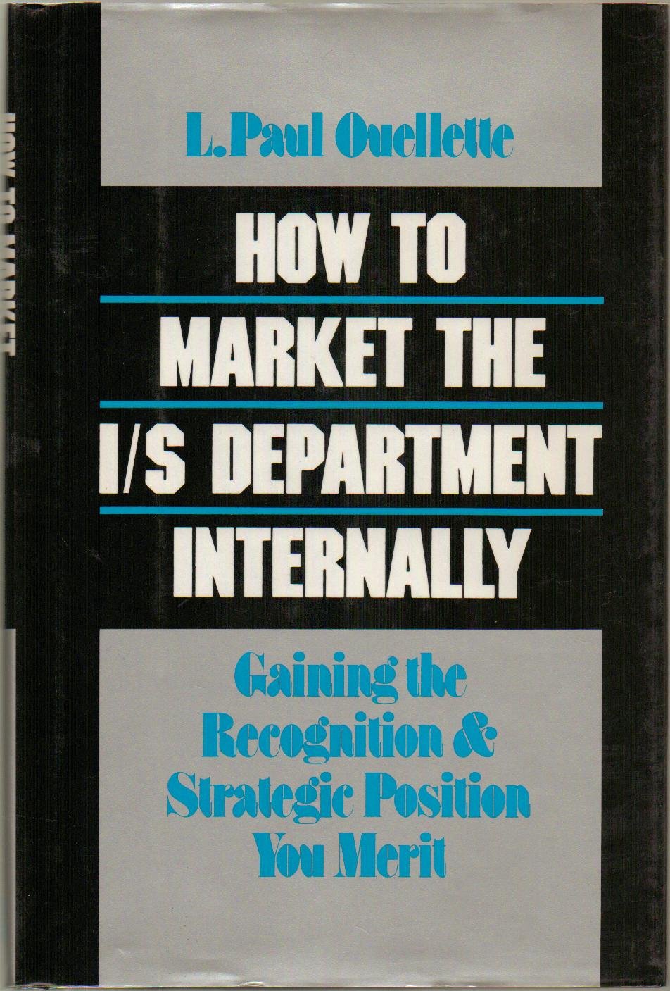How to Market the I/s Department Internally: Gaining the Recognition and Strategic Position You Merit Business, Finance & Career