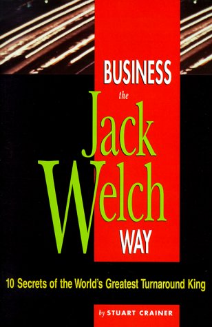 Business the Jack Welch Way: 10 Secrets of the World's Greatest Turnaround King (Business Way Series) Business, Finance & Career