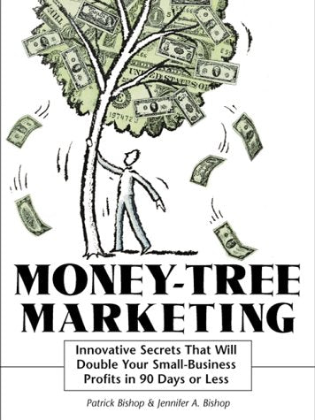 Money-Tree Marketing: Innovative Secrets That Will Double Your Small-Business Profits in 90 Days or Less book