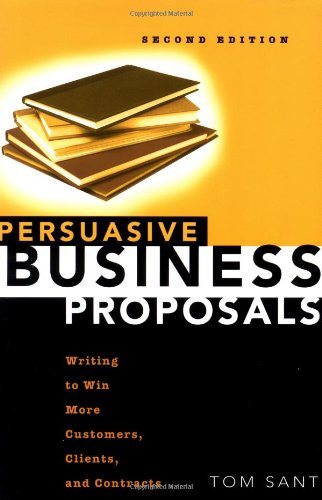Persuasive Business Proposals: Writing to Win More Customers, Clients, and Contracts Business, Finance & Career