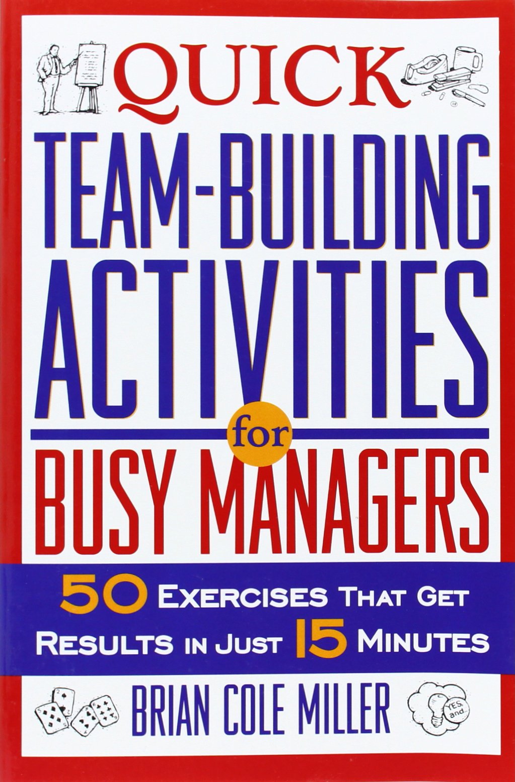 Quick Team-Building Activities for Busy Managers: 50 Exercises That Get Results in Just 15 Minutes Business, Finance & Career