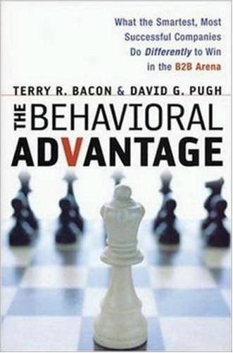 THE BEHAVIORAL ADVANTAGE: What the Smartest, Most Successful Companies Do Differently to Win in the B2B Arena Business, Finance & Career
