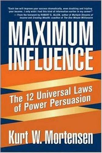 Maximum Influence: The 12 Universal Laws of Power Persuasion Business, Finance & Career