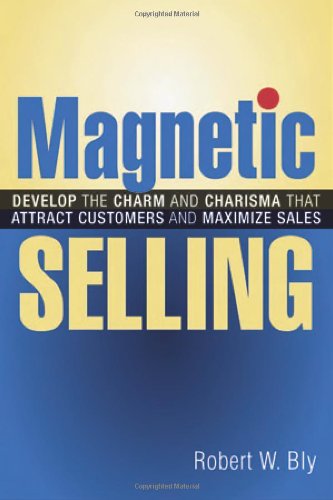 Magnetic Selling: Develop the Charm And Charisma That Attract Customers And Maximize Sales book