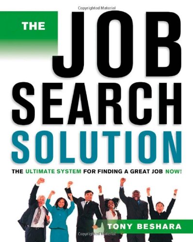 The Job Search Solution: The Ultimate System for Finding a Great Job Now ! Business, Finance & Career