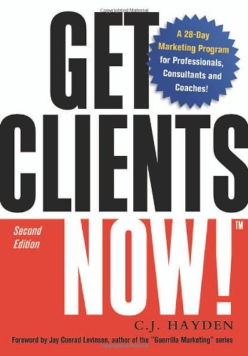 Get Clients Now!: A 28-day Marketing Program for Professionals, Consultants, And Coaches Business, Finance & Career