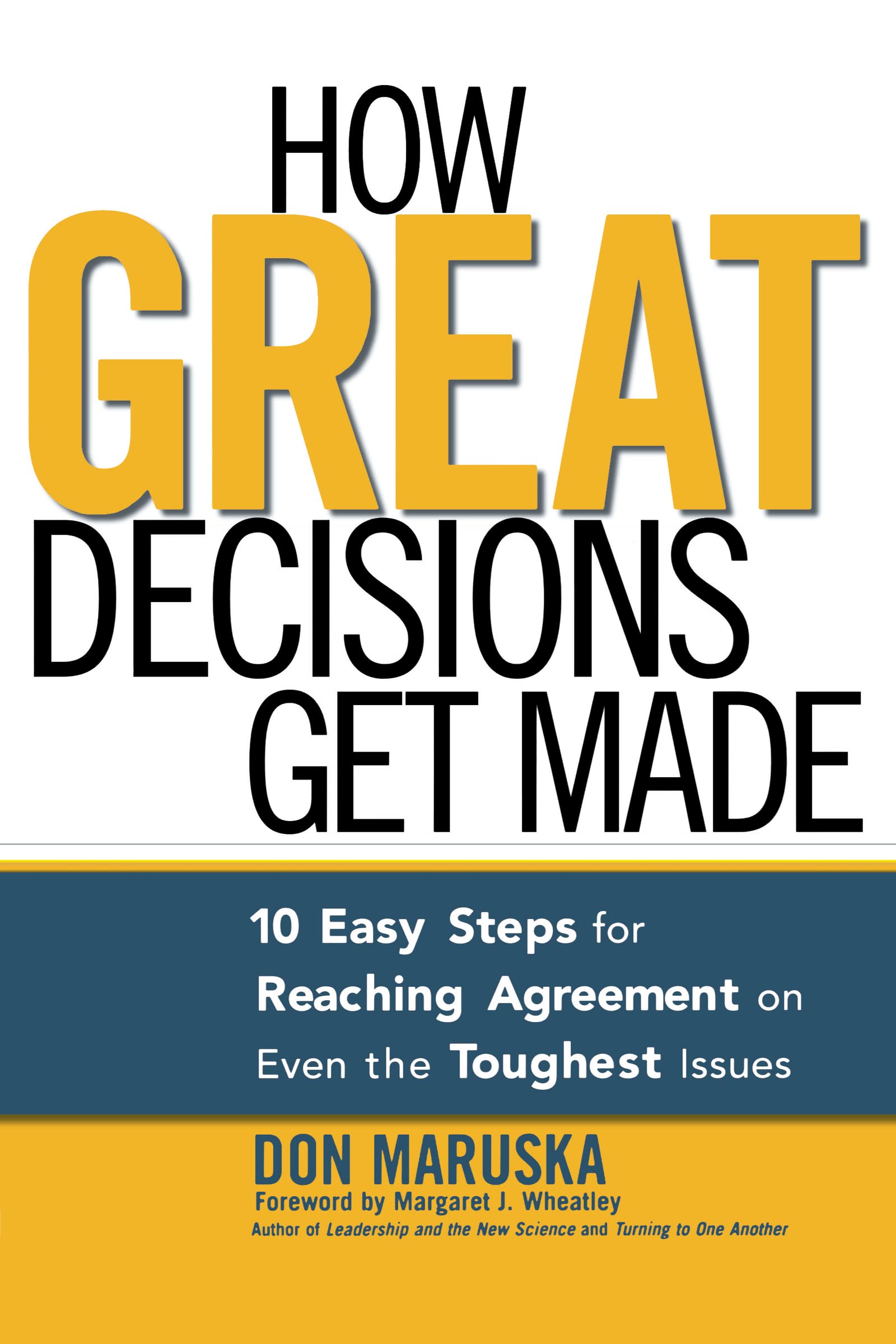 How Great Decisions Get Made: 10 Easy Steps for Reaching Agreement on Even the Toughest Issues Law