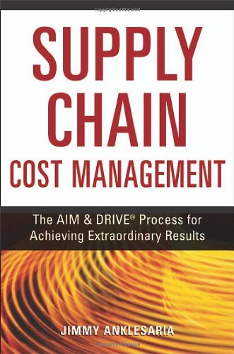 Supply Chain Cost Management: The Aim & Drive Process for Achieving Extraordinary Results Business, Finance & Career