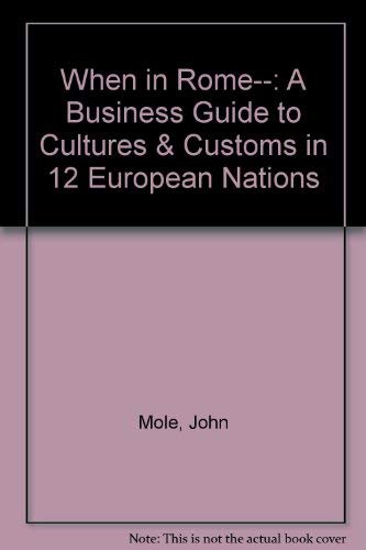 When in Rome...a Business Guide to Cultures & Customs in 12 European Nations Business, Finance & Career