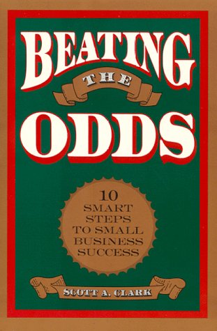 Beating the Odds: 10 Smart Steps to Small-Business Success book