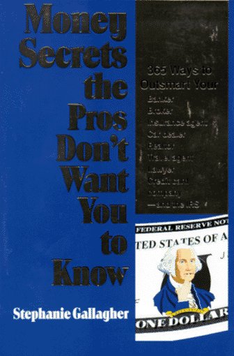 Money Secrets the Pros Don't Want You to Know: 365 Ways to Outsmart Your Banker, Broker, Insurance Agent, Car Dealer, Realator, Travel Agent, Lawyer book