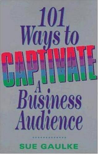 101 Ways to Captivate a Business Audience Business, Finance & Career