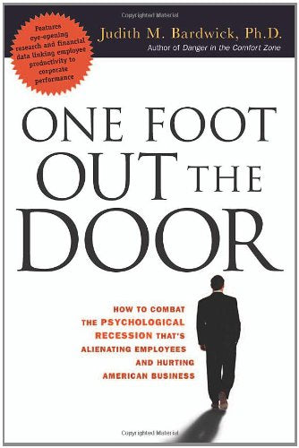 One Foot Out the Door: How to Combat the Psychological Recession That's Alienating Employees and Hurting American Business Business, Finance & Career