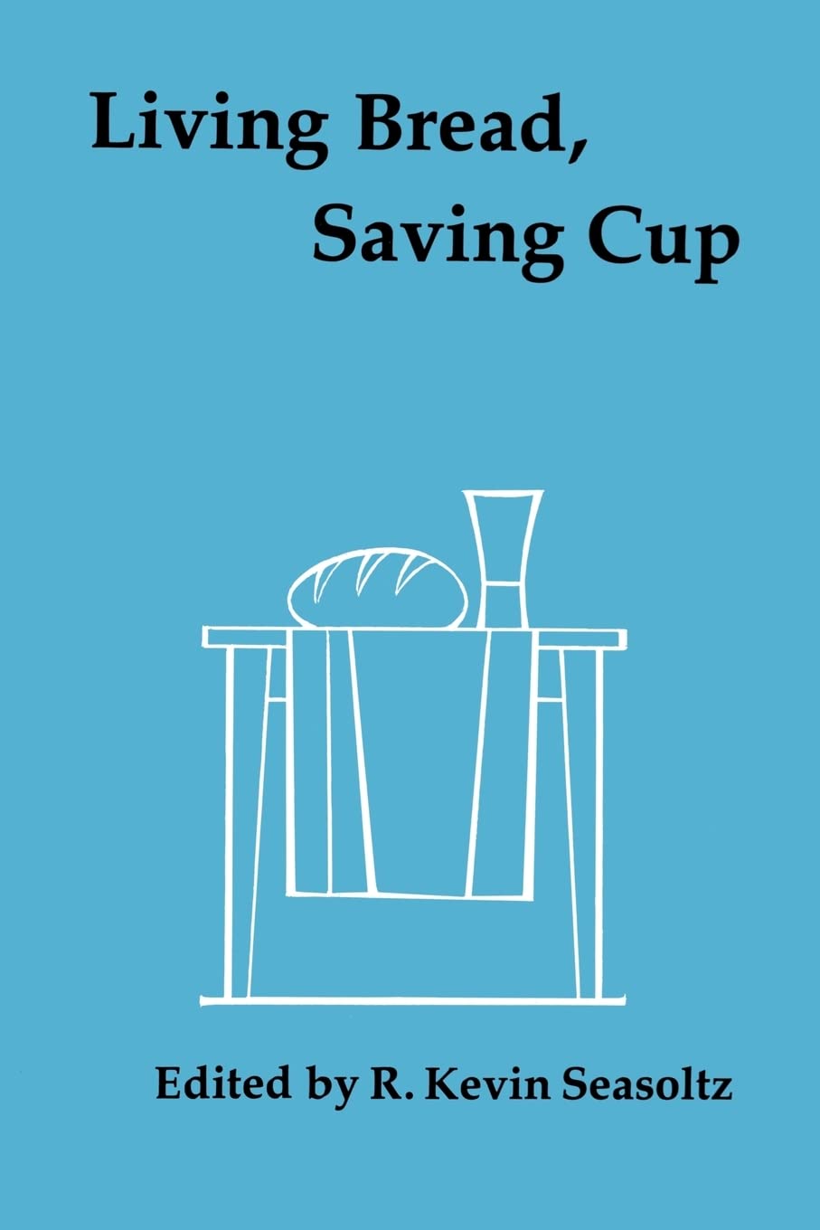 Living Bread, Saving Cup: Readings on the Eucharist Religion & Esotericism