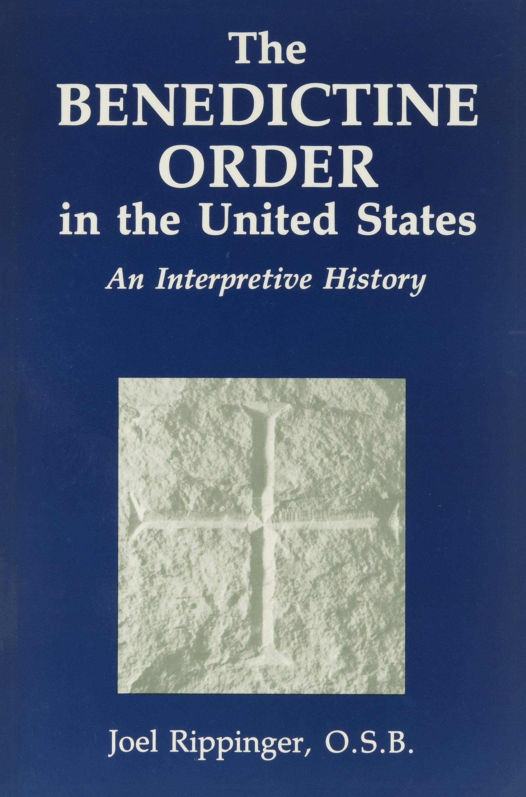 The Benedictine Order in the United States: An Interpretative History: An Interpretive History Philosophy
