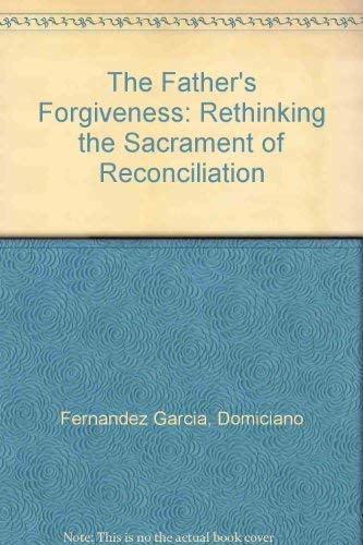 The Father's Forgiveness: Rethinking the Sacrament of Reconciliation Religion & Esotericism