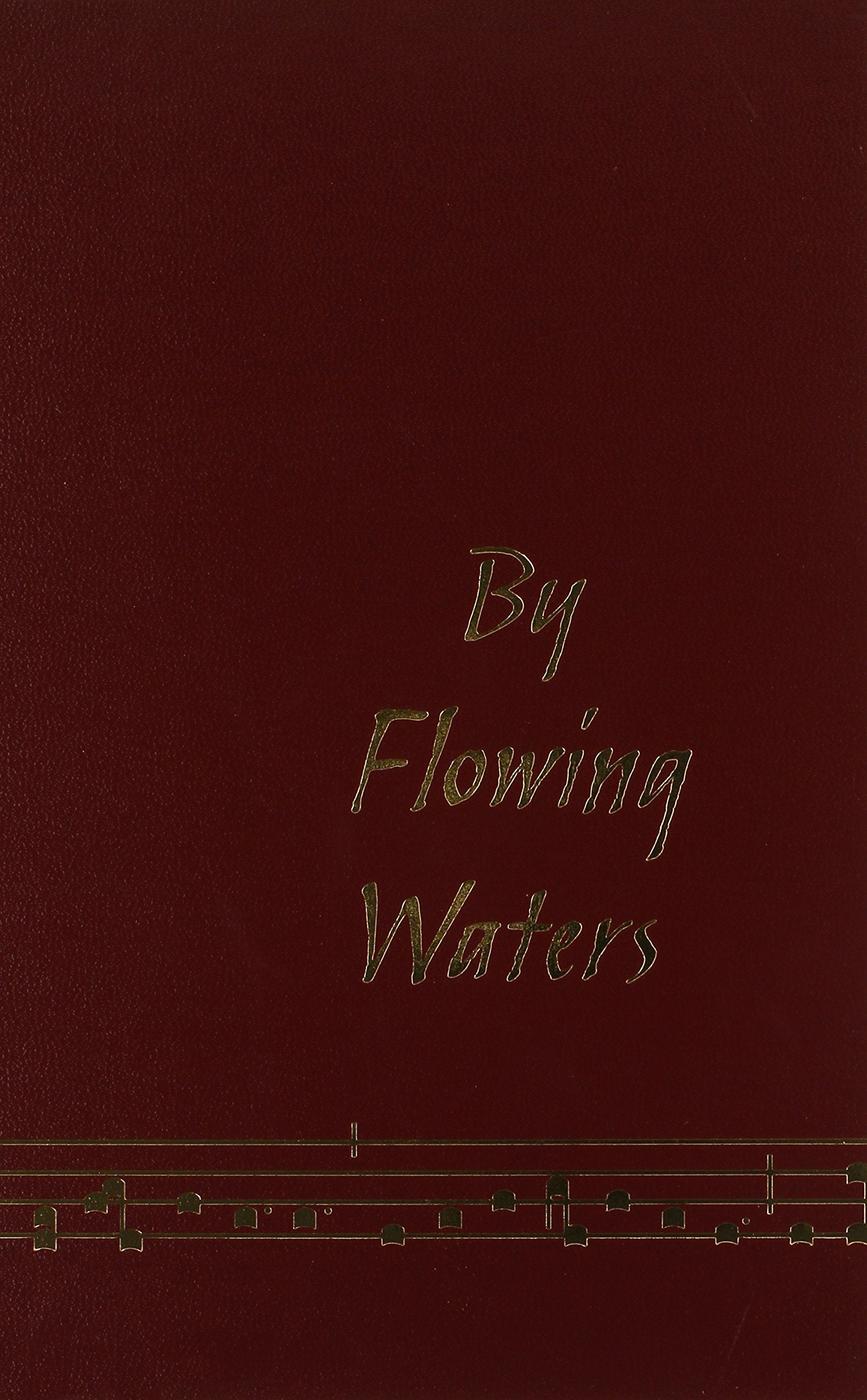 By Flowing Waters: Chant for the Liturgy, a Collection of Unaccompanied Song for Assemblies, Cantors, and Choirs Arts & Music