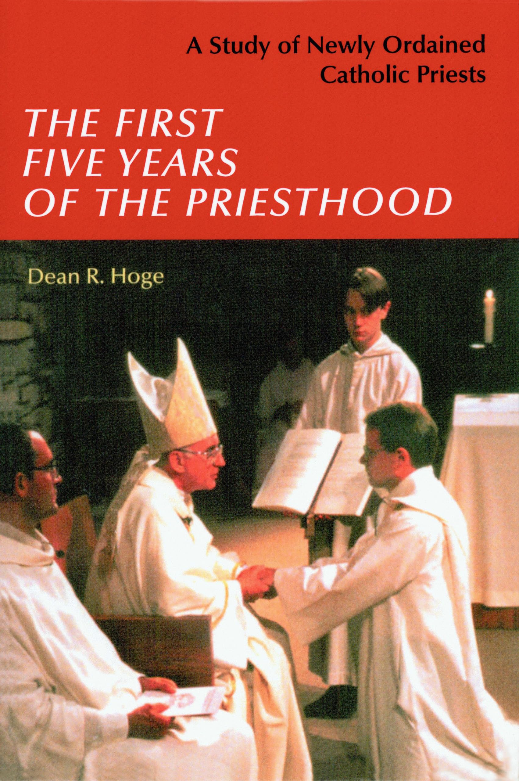 The First Five Years of the Priesthood: A Study of Newly Ordained Catholic Priests Religion & Esotericism