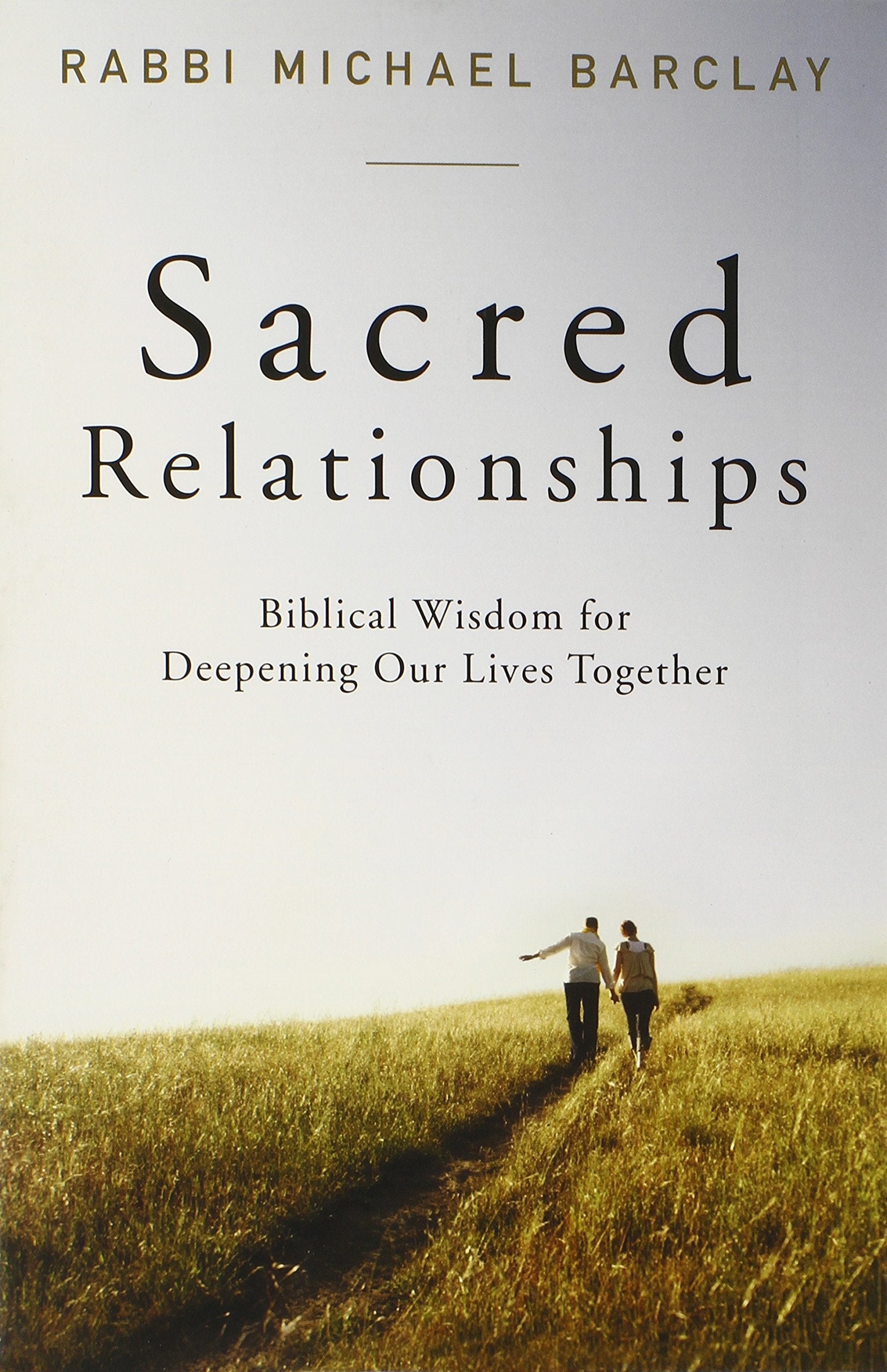 Sacred Relationships: Biblical Wisdom for Deepening Our Lives Together Social Sciences